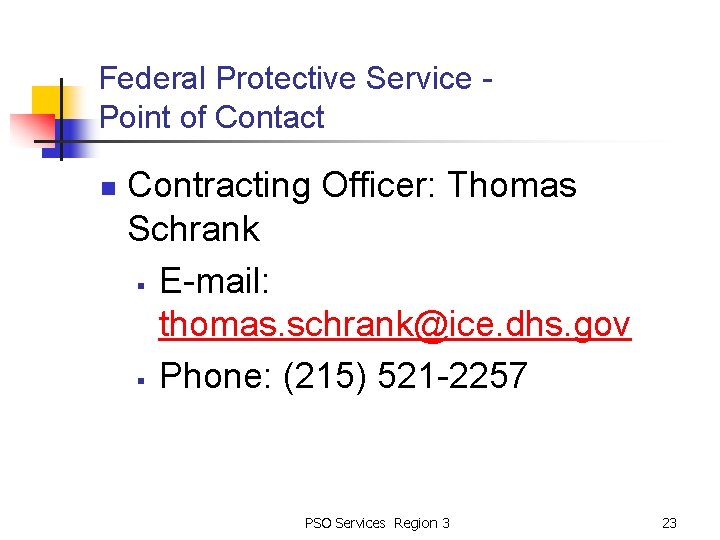 Federal Protective Service Point of Contact n Contracting Officer: Thomas Schrank § E-mail: thomas.