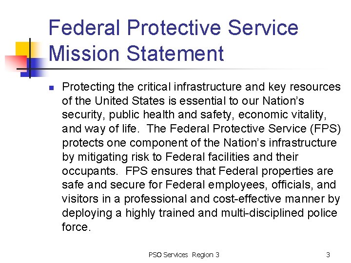 Federal Protective Service Mission Statement n Protecting the critical infrastructure and key resources of