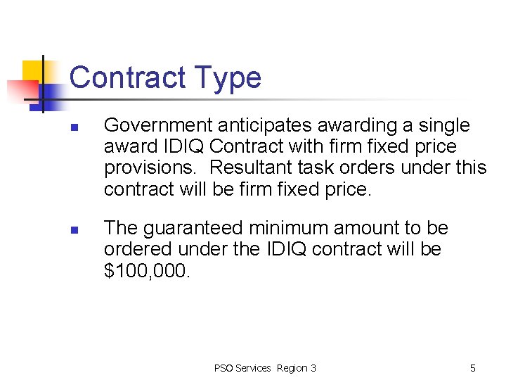 Contract Type n n Government anticipates awarding a single award IDIQ Contract with firm