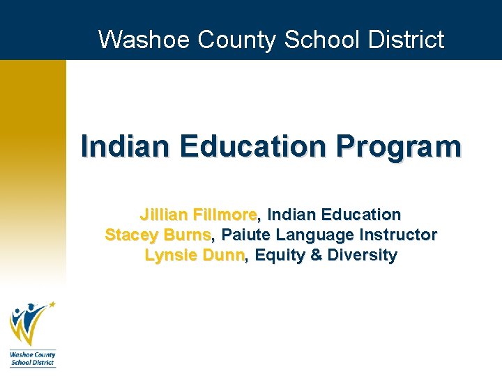 Washoe County School District Indian Education Program Jillian Fillmore, Indian Education Stacey Burns, Paiute Washoe County School District Indian Education Program Jillian Fillmore, Indian Education Stacey Burns, Paiute