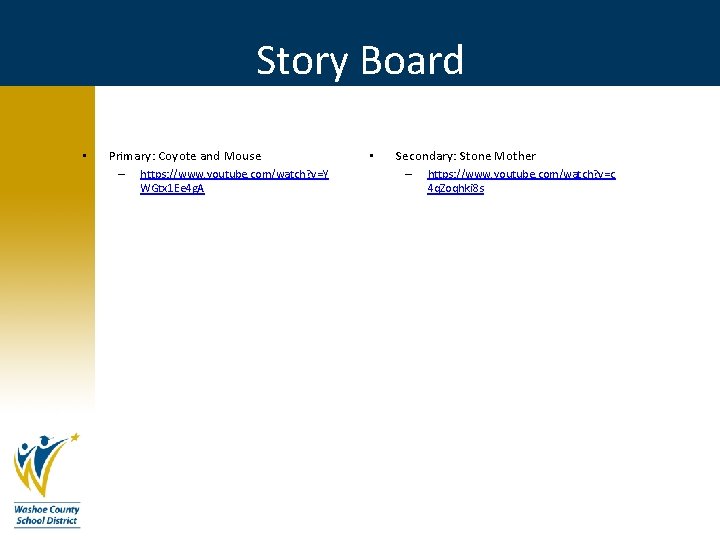 Story Board • Primary: Coyote and Mouse – https: //www. youtube. com/watch? v=Y WGtx Story Board • Primary: Coyote and Mouse – https: //www. youtube. com/watch? v=Y WGtx