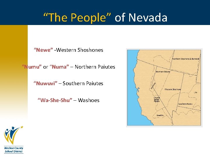 “The People” of Nevada “Newe” -Western Shoshones “Numu” or “Numa” – Northern Paiutes “Nuwuvi” “The People” of Nevada “Newe” -Western Shoshones “Numu” or “Numa” – Northern Paiutes “Nuwuvi”