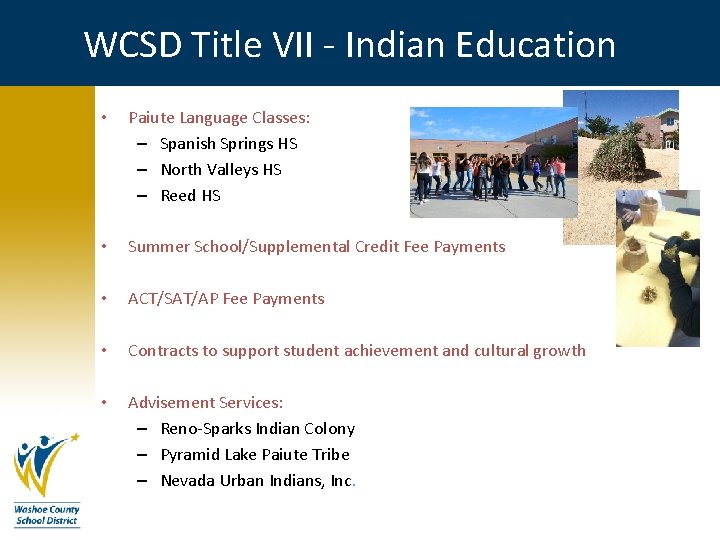 WCSD Title VII - Indian Education • Paiute Language Classes: – Spanish Springs HS WCSD Title VII - Indian Education • Paiute Language Classes: – Spanish Springs HS