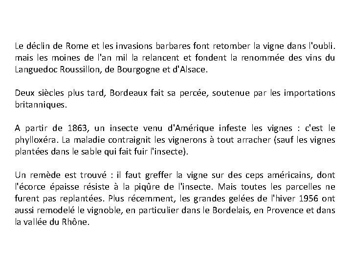 Le déclin de Rome et les invasions barbares font retomber la vigne dans l'oubli.