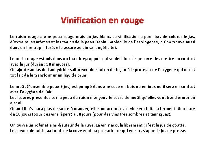 Vinification en rouge Le raisin rouge a une peau rouge mais un jus blanc.