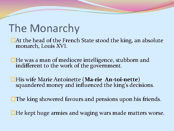 The Monarchy �At the head of the French State stood the king, an absolute