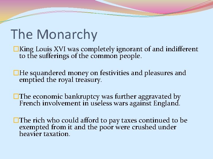 The Monarchy �King Louis XVI was completely ignorant of and indifferent to the sufferings