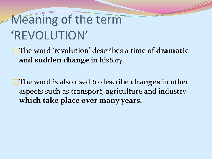 Meaning of the term ‘REVOLUTION’ �The word ‘revolution’ describes a time of dramatic and