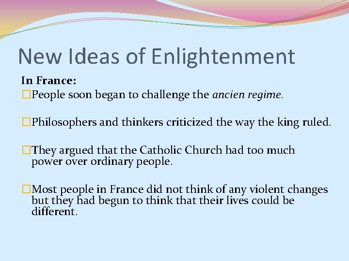 New Ideas of Enlightenment In France: �People soon began to challenge the ancien regime.