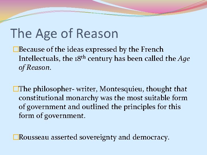 The Age of Reason �Because of the ideas expressed by the French Intellectuals, the