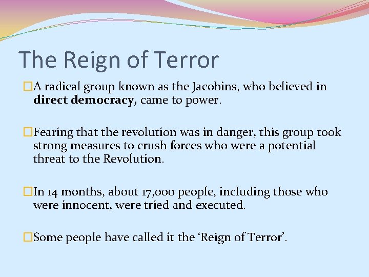 The Reign of Terror �A radical group known as the Jacobins, who believed in