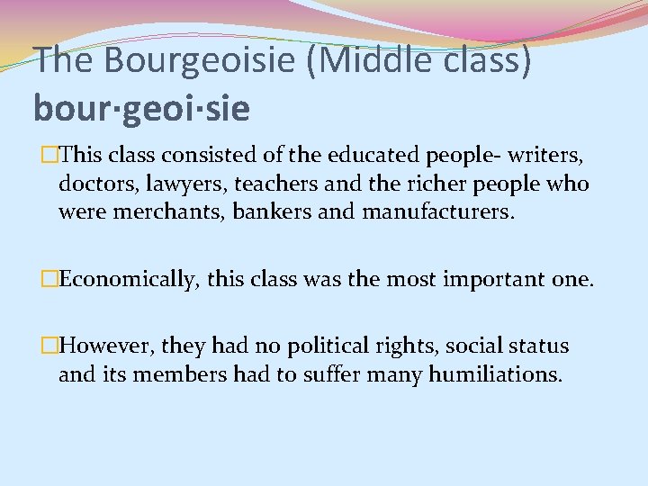 The Bourgeoisie (Middle class) bour·geoi·sie �This class consisted of the educated people- writers, doctors,