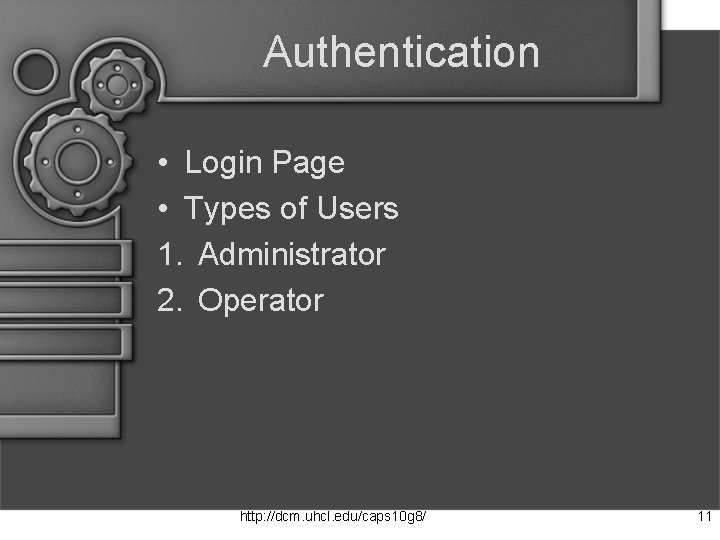 Authentication • Login Page • Types of Users 1. Administrator 2. Operator http: //dcm.
