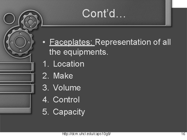 Cont’d… • Faceplates: Representation of all the equipments. 1. Location 2. Make 3. Volume