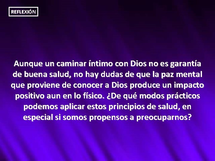 REFLEXIÓN Aunque un caminar íntimo con Dios no es garantía de buena salud, no