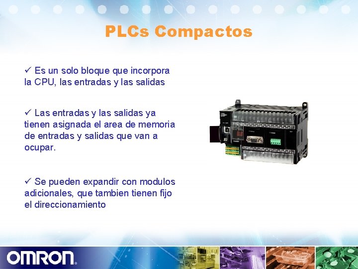 PLCs Compactos Es un solo bloque incorpora la CPU, las entradas y las salidas