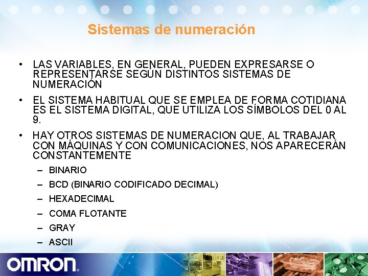 Sistemas de numeración • LAS VARIABLES, EN GENERAL, PUEDEN EXPRESARSE O REPRESENTARSE SEGÚN DISTINTOS