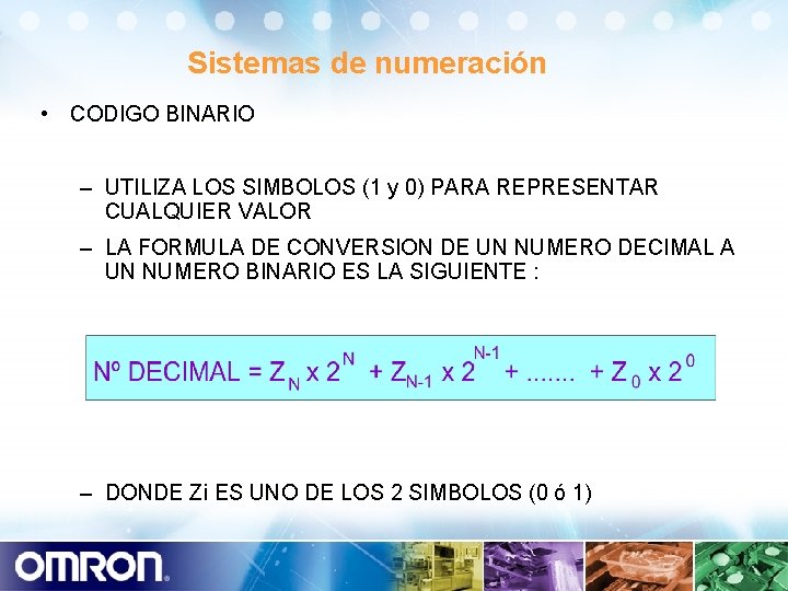 Sistemas de numeración • CODIGO BINARIO – UTILIZA LOS SIMBOLOS (1 y 0) PARA