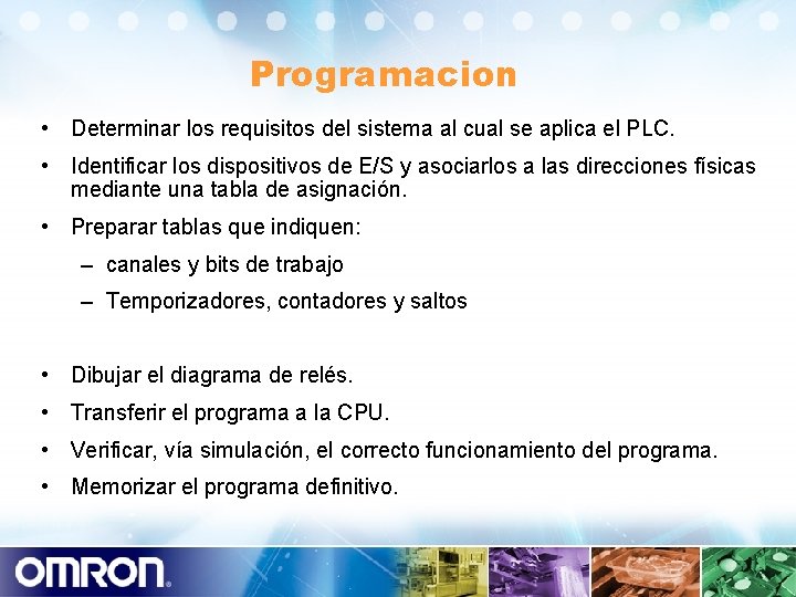 Programacion • Determinar los requisitos del sistema al cual se aplica el PLC. •
