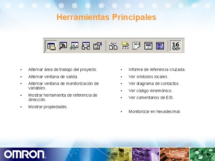 Herramientas Principales • Alternar área de trabajo del proyecto. • Informe de referencia cruzada.