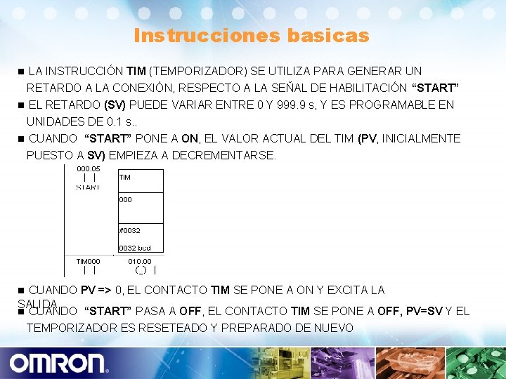 Instrucciones basicas n LA INSTRUCCIÓN TIM (TEMPORIZADOR) SE UTILIZA PARA GENERAR UN RETARDO A