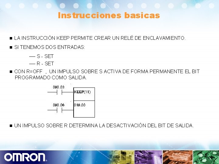 Instrucciones basicas n LA INSTRUCCIÓN KEEP PERMITE CREAR UN RELÉ DE ENCLAVAMIENTO. n SI