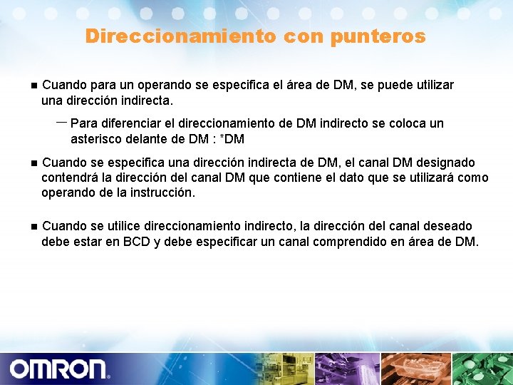 Direccionamiento con punteros n Cuando para un operando se especifica el área de DM,