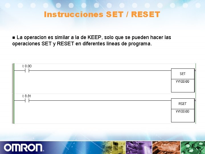 Instrucciones SET / RESET La operacion es similar a la de KEEP, solo que