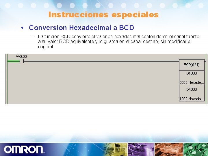Instrucciones especiales • Conversion Hexadecimal a BCD – La funcion BCD convierte el valor