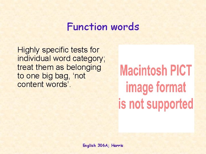 Function words Highly specific tests for individual word category; treat them as belonging to