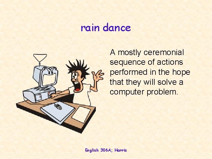 rain dance A mostly ceremonial sequence of actions performed in the hope that they