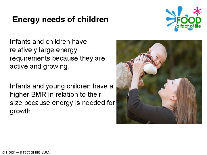 Energy needs of children Infants and children have relatively large energy requirements because they
