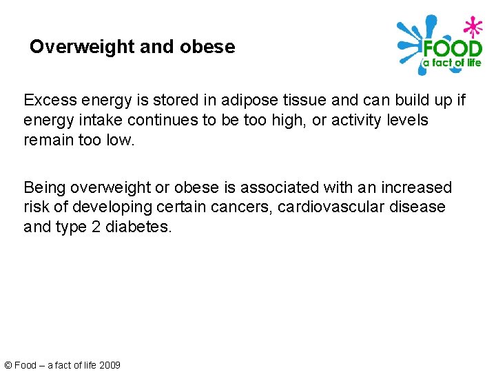 Overweight and obese Excess energy is stored in adipose tissue and can build up