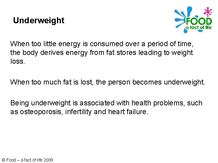 Underweight When too little energy is consumed over a period of time, the body