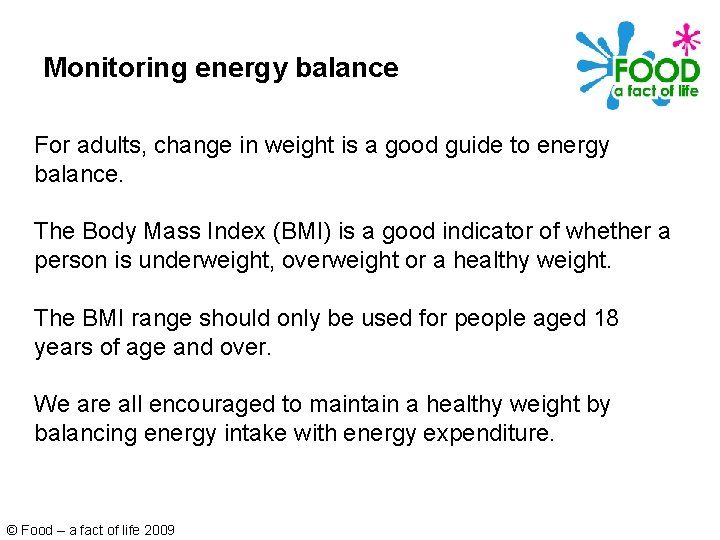 Monitoring energy balance For adults, change in weight is a good guide to energy