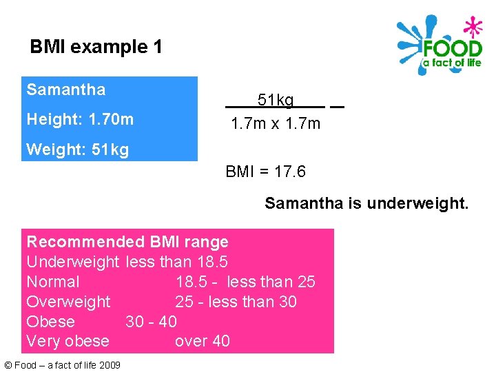 BMI example 1 Samantha Height: 1. 70 m 51 kg. 1. 7 m x