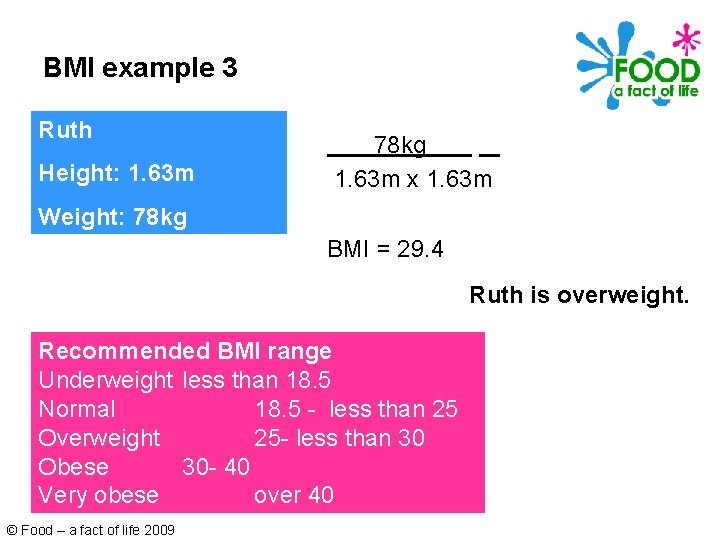 BMI example 3 Ruth Height: 1. 63 m 78 kg. 1. 63 m x