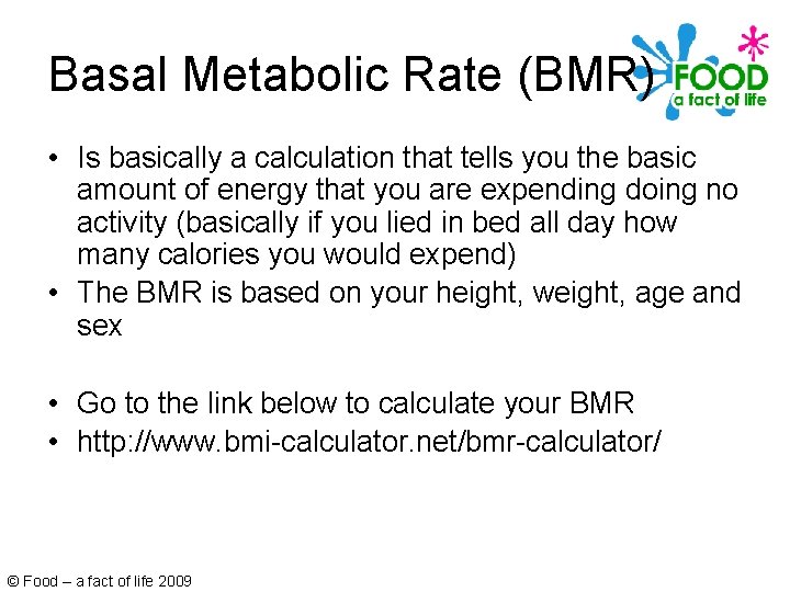 Basal Metabolic Rate (BMR) • Is basically a calculation that tells you the basic