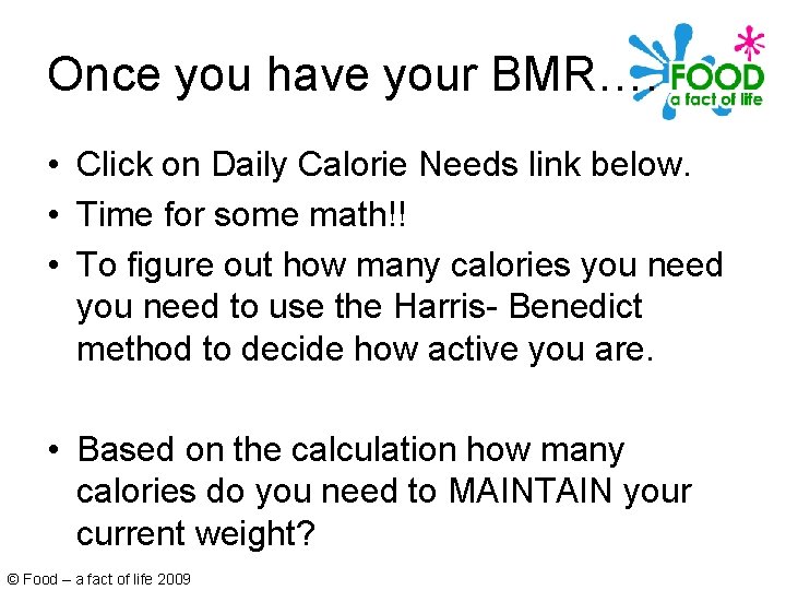 Once you have your BMR…. • Click on Daily Calorie Needs link below. •