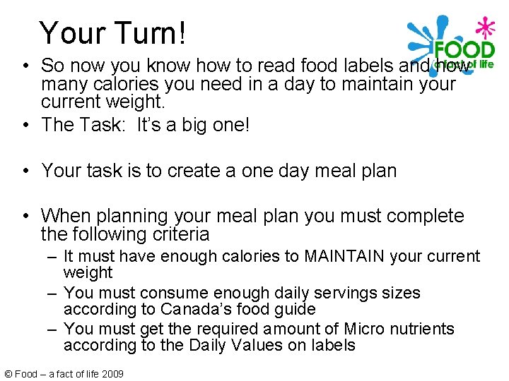 Your Turn! • So now you know how to read food labels and how