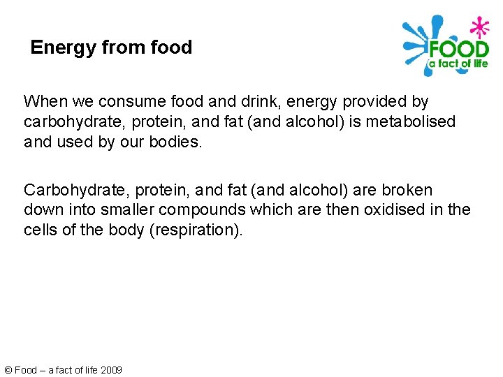 Energy from food When we consume food and drink, energy provided by carbohydrate, protein,