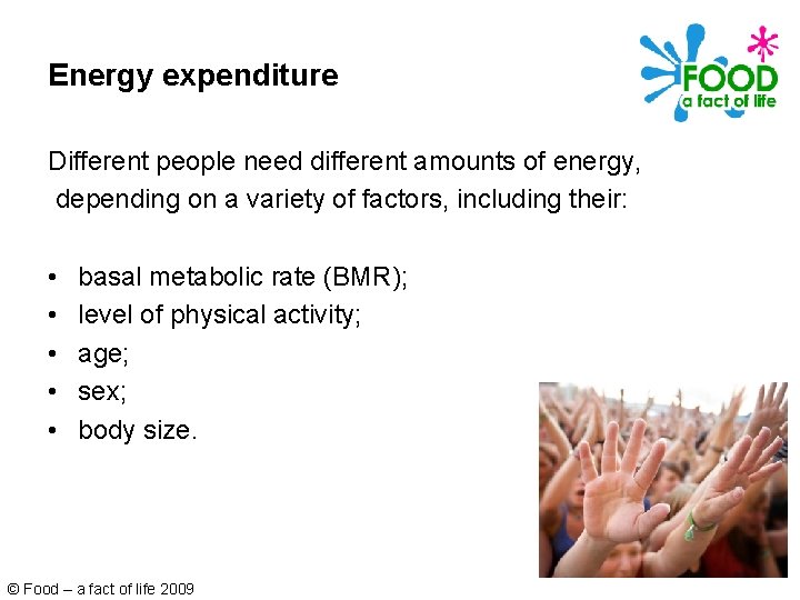 Energy expenditure Different people need different amounts of energy, depending on a variety of