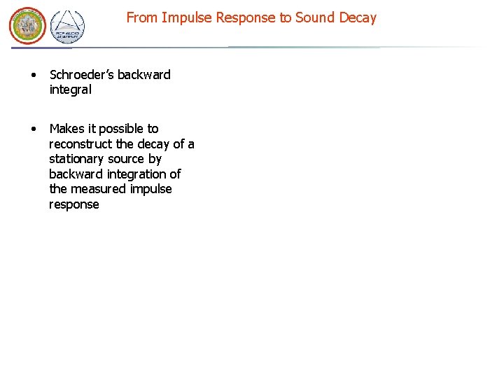 From Impulse Response to Sound Decay • Schroeder’s backward integral • Makes it possible