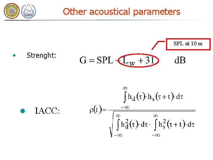 Other acoustical parameters SPL at 10 m • Strenght: l IACC: 