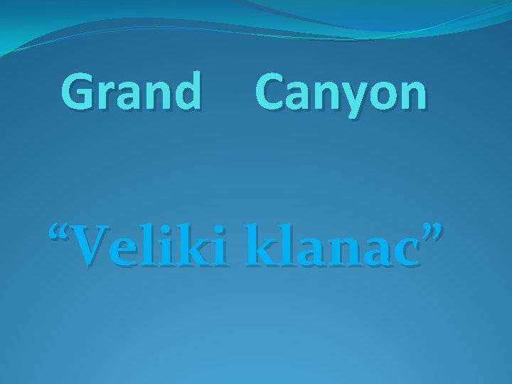 Grand Canyon “Veliki klanac” 