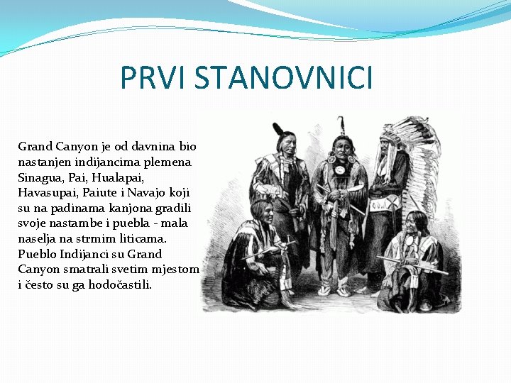 PRVI STANOVNICI Grand Canyon je od davnina bio nastanjen indijancima plemena Sinagua, Pai, Hualapai,