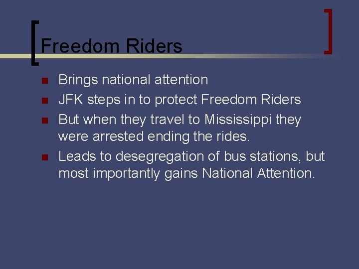 Freedom Riders n n Brings national attention JFK steps in to protect Freedom Riders