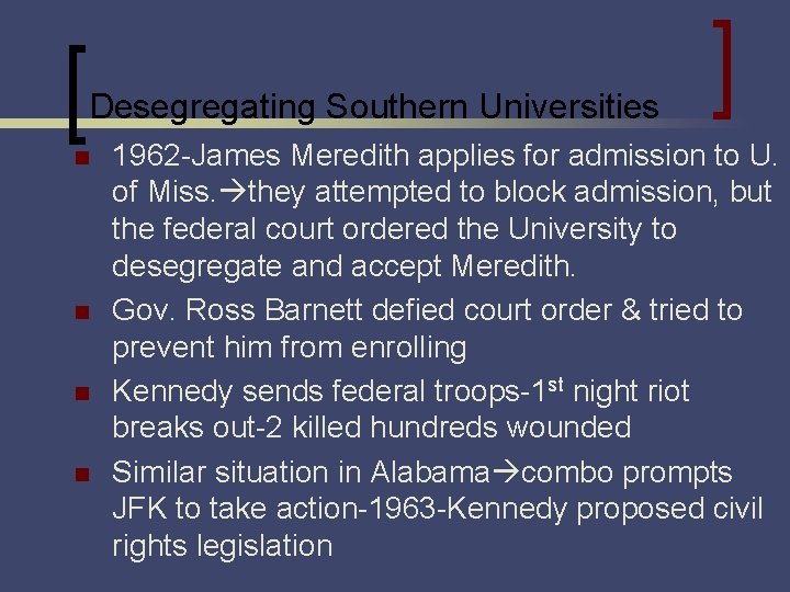 Desegregating Southern Universities n n 1962 -James Meredith applies for admission to U. of