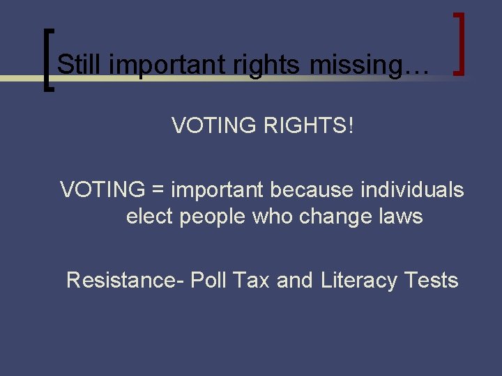 Still important rights missing… VOTING RIGHTS! VOTING = important because individuals elect people who