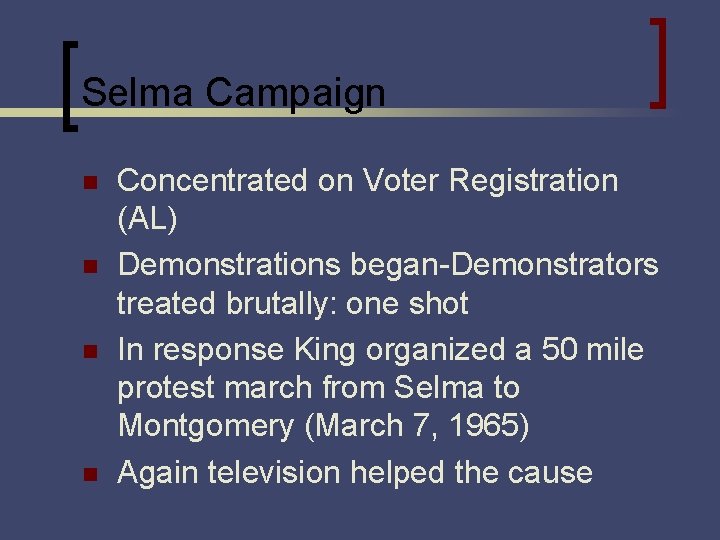 Selma Campaign n n Concentrated on Voter Registration (AL) Demonstrations began-Demonstrators treated brutally: one